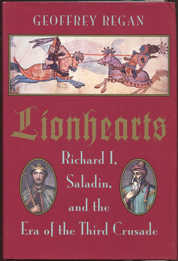 Item #00001281 Lionhearts; Richard I, Saladin, and the Era of the Third Crusade. Geoffrey Regan.