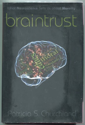 Item #000012810 Braintrust; What Neuroscience Tells Us about Mortality. Patricia S. Churchland