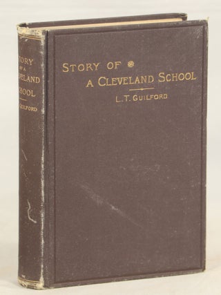 Item #000012814 The Story of a Cleveland School, from 1848 to 1881. Miss L. T Guilford