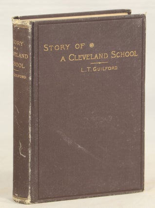 Item #000012814 The Story of a Cleveland School, from 1848 to 1881. Miss L. T. Guilford