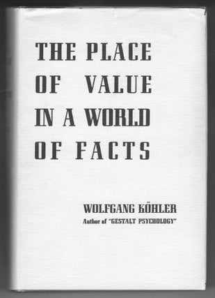 Item #000012827 The Place of Value in a World of Facts. Wolfgang Köhler