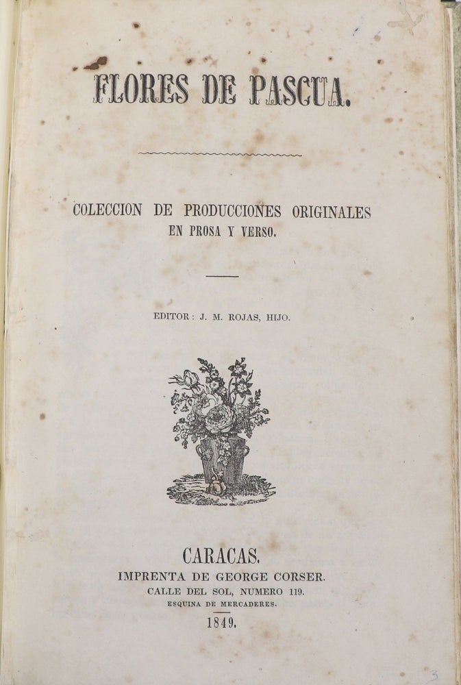 Item #000012835 Flores de Pascua [= Flowers of Easter]; Coleccion de Producciones Originales en Prose y Verso. J. M. Rojas, Ed.