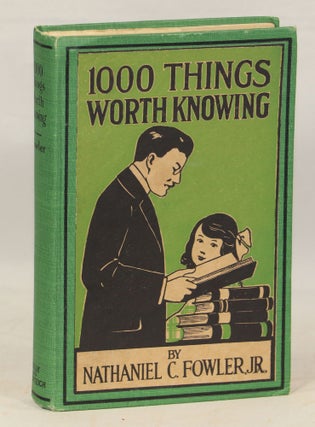 Item #000012840 1000 Things Worth Knowing. Nathaniel C. Fowler Jr