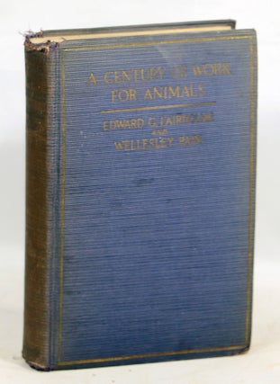 Item #000012845 A Century of Work for Animals; The History of the R.S.P.C.A., 1824-1924. Edward...