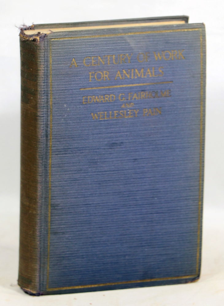 Item #000012845 A Century of Work for Animals; The History of the R.S.P.C.A., 1824-1924. Edward G. Fairholme, Wellesley Pain.