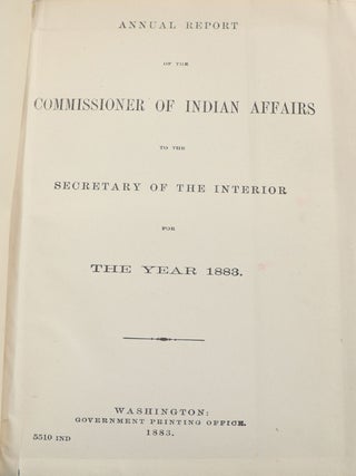 Annual Report of the Commissioner of Indian Affairs to the Secretary of the Interior for the Year 1883