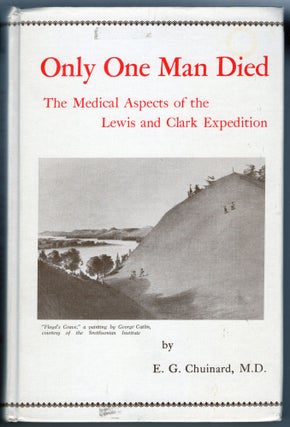 Item #000012870 Only One Man Died; The Medical Aspects of the Lewis and Clark Expedition. Eldon...
