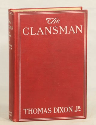 Item #000012893 The Clansman; An Historical Romance of the Ku Klux Klan. Thomas Dixon Jr
