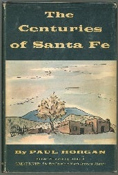Item #000012924 The Centuries of Santa Fe. Paul Horgan