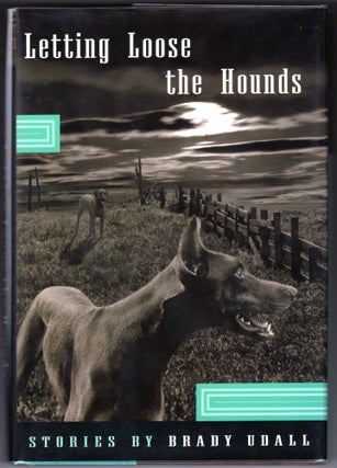 Item #000012936 Letting Loose the Hounds; Stories. Brady Udall