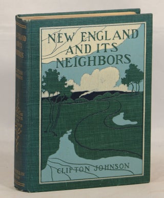 Item #000012981 New England and its Neighbors. Clifton Johnson