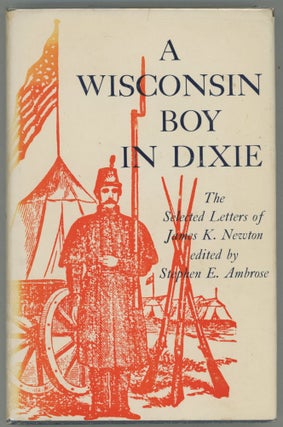 Item #000013047 A Wisconsin Boy in Dixie; The Selected Letters of James K. Newton. James K. Newton