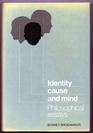 Item #000013104 Identity, Cause, and Mind; Philosophical Essays. Sydney Shoemaker