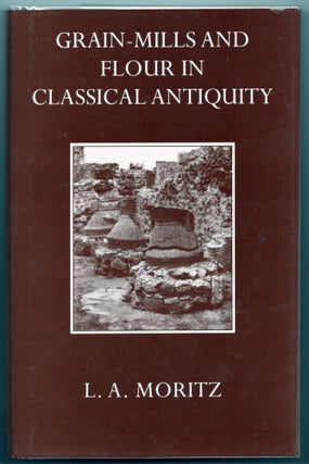 Item #000013105 Grain-Mills and Flour in Classical Antiquity. L. A. Moritz