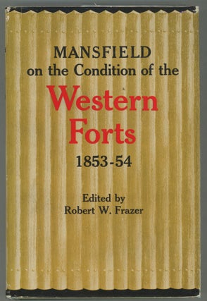 Item #000013127 Mansfield on the Condition of the Western Forts 1853-54. Colonel Joseph K. F....