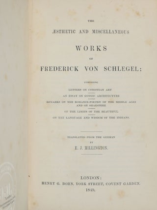 The Aesthetic and Miscellaneous Works of Frederick von Schlegel; Comprising Letters on Christian Art; An Essay on Gothic Architecture; Remarks on the Romance-Poetry of the Middle Ages and on Shakspeare; On the Limits of the Beautiful; On the Language and Wisdom of the Indians