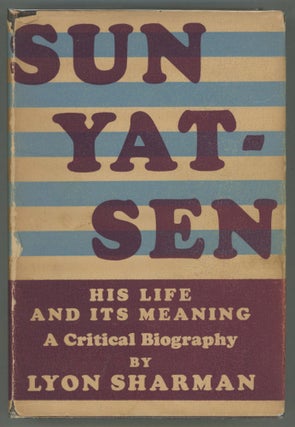 Item #000013218 Sun Yat-Sen His Life and its Meaning; A Critical Biography. Lyon Sharman