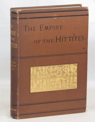 Item #000013254 The Empire of the Hittites; With Decipherment of Hittite Inscriptions. William...