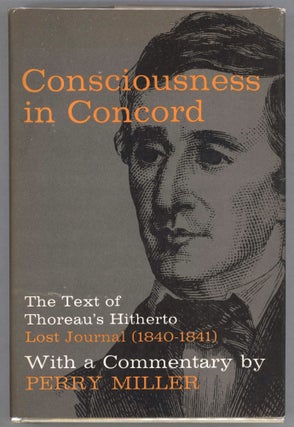 Item #000013258 Consciousness in Concord; The Text of Thoreau's Hitherto "Lost Journal"...
