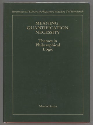 Item #000013321 Meaning, Quantification, Necessity; Themes in Philosophical Logic. Martin Davies