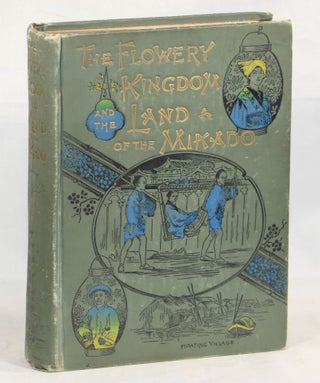 Item #000013351 The Flowery Kingdom and the Land of the Mikado or China, Japan and Corea...