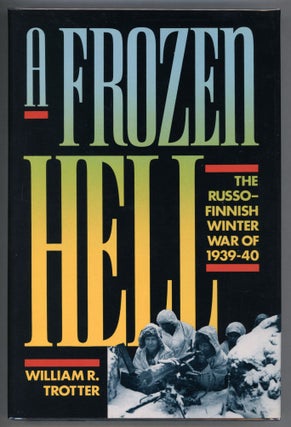 Item #000013364 A Frozen Hell; The Russo-Finnish Winter War of 1939-1940. William R. Trotter