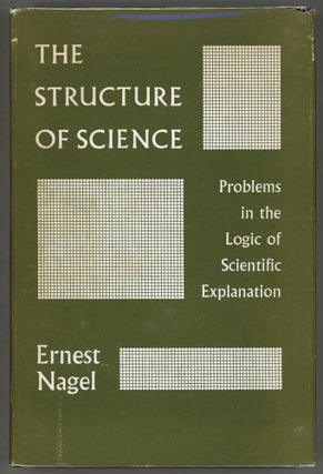Item #000013388 The Structure of Science; Problems in the Logic of Scientific Exploration. Ernest...