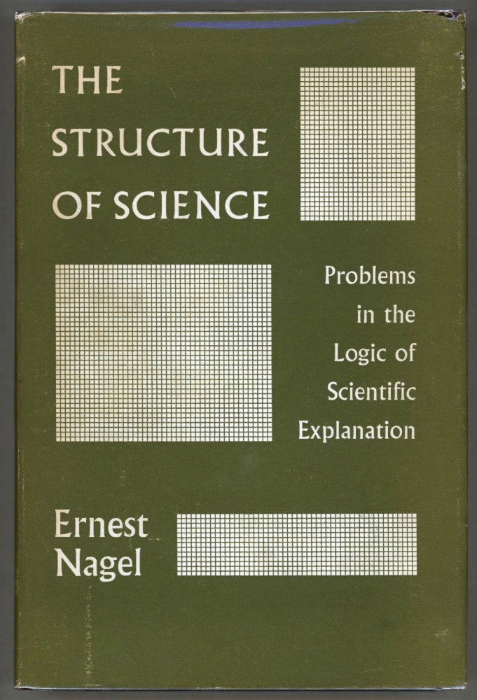 Item #000013388 The Structure of Science; Problems in the Logic of Scientific Exploration. Ernest Nagel.