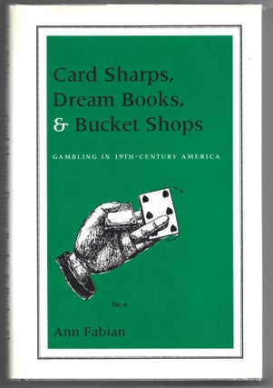Item #000013403 Card Sharps, Dream Books, & Bucket Shops; Gambling in 19th-Century America. Ann...