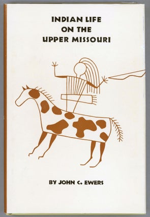 Item #000013422 Indian Life on the Upper Missouri. John C. Ewers