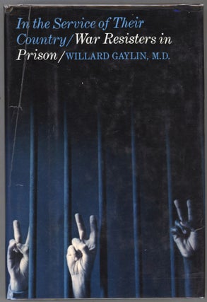 Item #000013438 In the Service of Their Country; War Resisters in Prison. Willard Gaylin, M. D