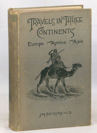 Item #000013460 Travels in Three Continents; Europe, Africa, Asia. J. M. LL D. Buckley