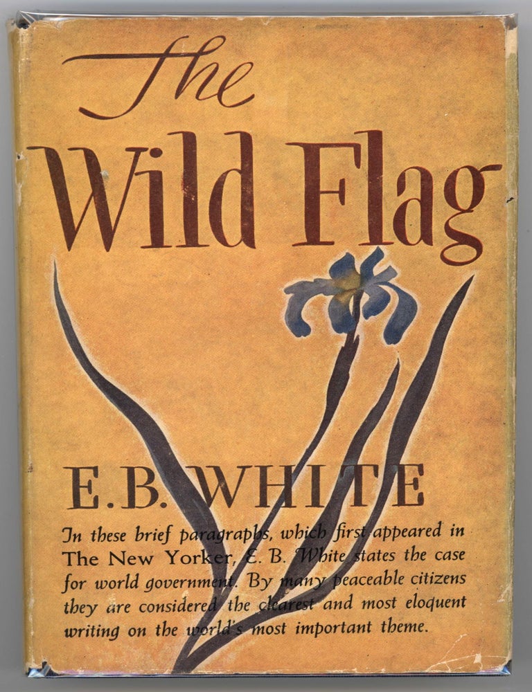 Item #000013477 The Wild Flag; Editorials from The New Yorker on Federal World Government and Other Matters. E. B White.