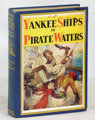 Item #000013550 Yankee Ships in Pirate Waters. Rupert S. Holland