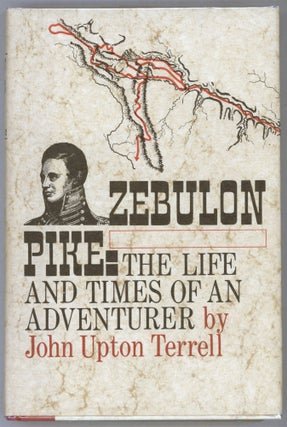Item #000013557 Zebulon Pike; The Life and Times of an Adventurer. John Upton Terrell