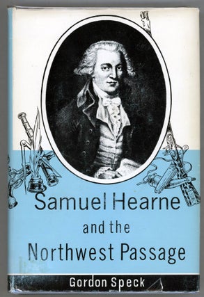Item #000013603 Samuel Hearne and the Northwest Passage. Gordon Speck