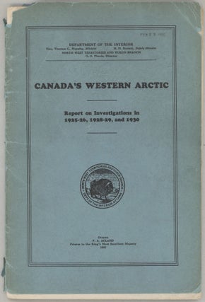 Item #000013609 Canada's Western Arctic; Report on Investigations in 1925-26, 1928-29, and 1930....