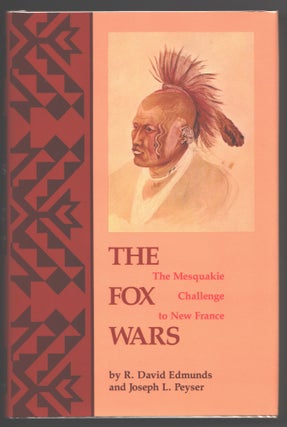 Item #000013618 The Fox Wars; The Mesquakie Challenge to New France. R. David Edmunds, Joseph L....