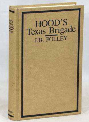 Item #000013626 Hood's Texas Brigade; Its Marches; Its Battles; Its Achievements. J. B. Polley