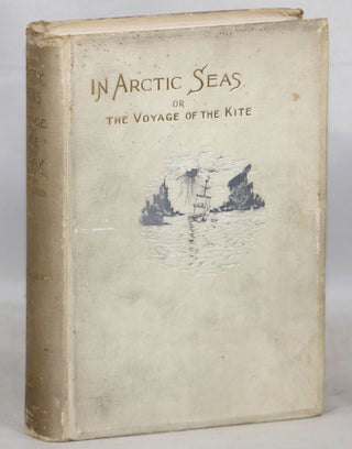 Item #000013640 In Arctic Seas The Voyage of the "Kite" with the Peary Expedition Together with a...