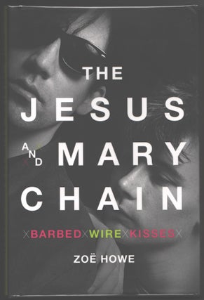 Item #000013648 The Jesus and Mary Chain; Barbed Wire Kisses. Zoe Howe