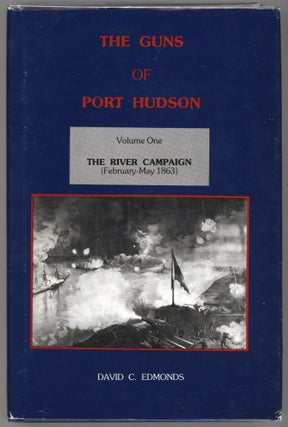 Item #000013684 The Guns of Port Hudson; The River Campaign (February - May 1863) ; The...