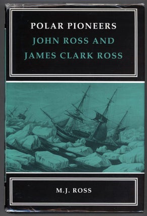 Item #000013685 Polar Pioneers; John Ross and James Clark Ross. M. J. Ross