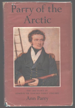 Item #000013695 Parry of the Arctic; The Life Story of Admiral Sir Edward Parry 1790-1855. Ann Parry