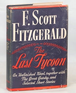 Item #000013757 The Last Tycoon an Unfinished Novel Together with The Great Gatsby and Selected...