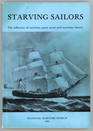 Item #000013763 Starving Sailors; The Influence of Nutrition upon Naval and Maritime History. E....