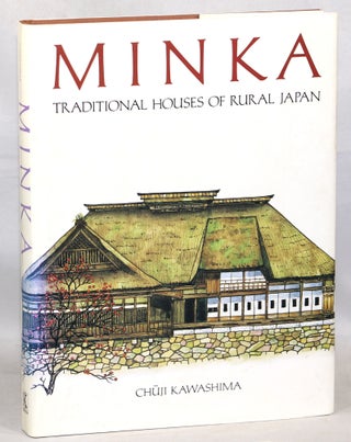 Item #000013809 Minka: Traditional Houses of Rural Japan. Chuji Kawashima