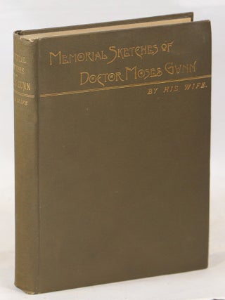 Item #000013900 Memorial Sketches of Doctor Moses Gunn by His Wife. J. A. Gunn