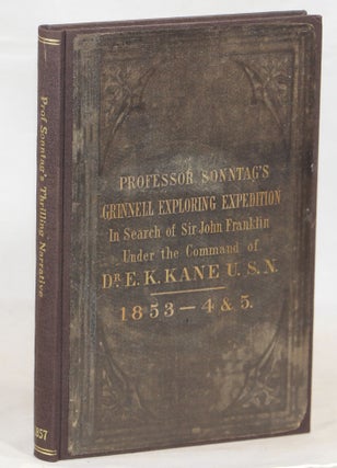 Item #000013910 Professor Sonntag's Thrilling Narrative of the Grinnell Exploring Expedition to...