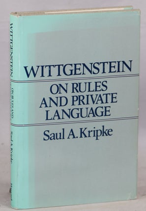 Item #000013927 Wittgenstein on Rules and Private Language; An Elementary Exposition. Saul A. Kripke
